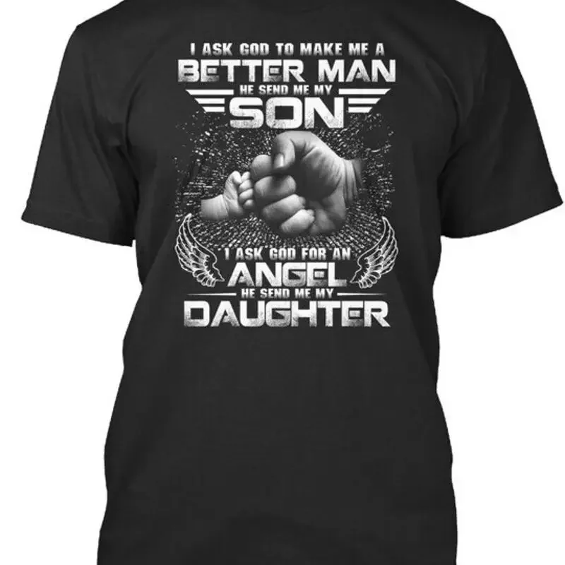 God Send Me My Son Daughter I Ask To Make A Better Man T shirt USA Made S 5XL