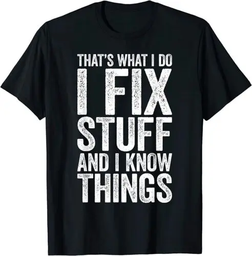 NEW I Fix Stuff & I Know Things Mechanic Lover Gift Cool T-Shirt - MADE IN USA