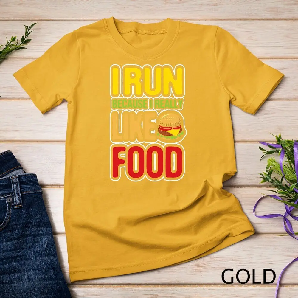 Running Shirts I Run Because I Really Like Food Funny Gifts Unisex T-shirt
