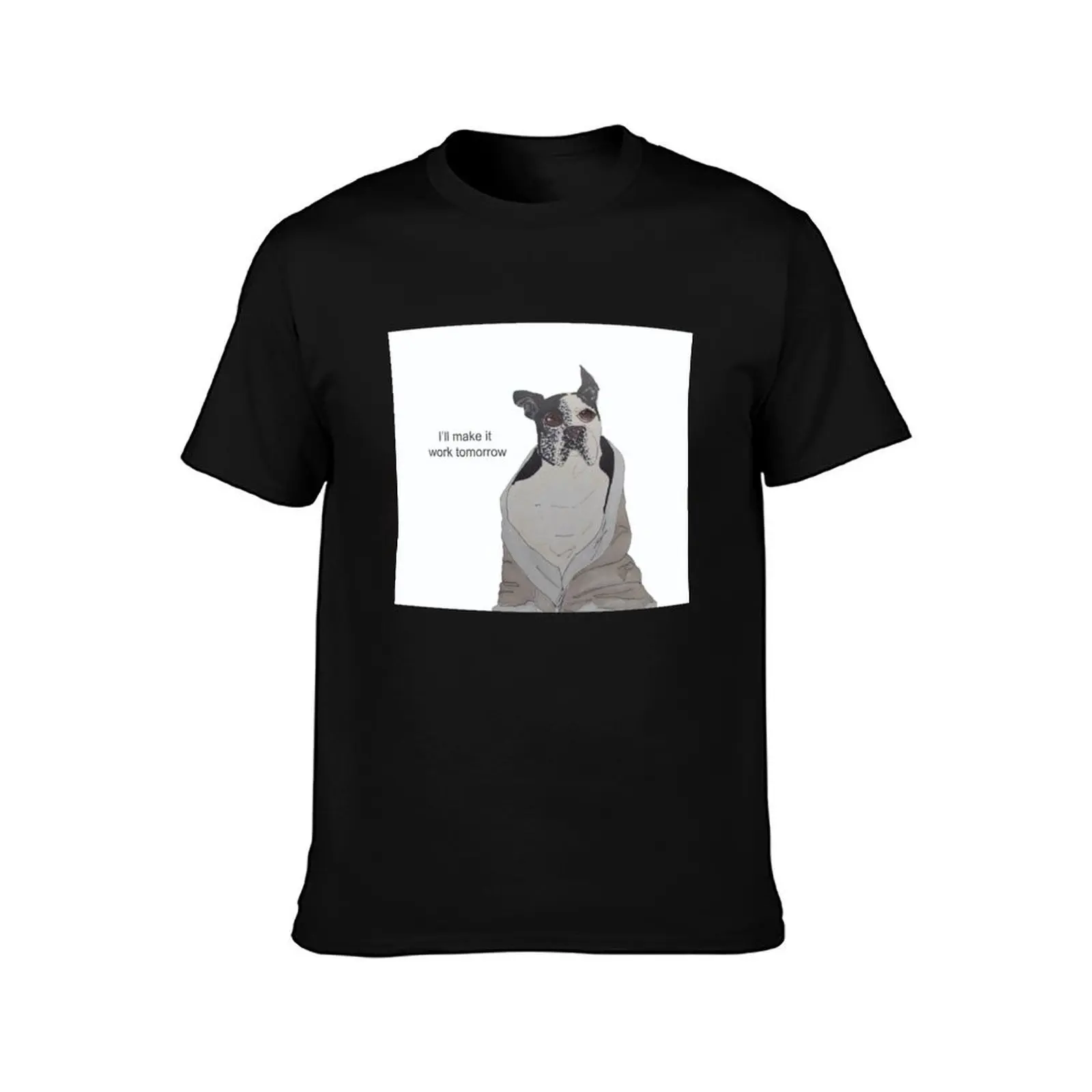 I'll Make it Work Tomorrow - Swatch Boston Terrier T-Shirt anime stuff cheap stuff vintage graphic tee mens funny t shirts