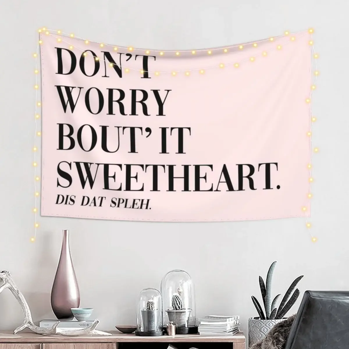 Don't Worry Bout It Sweetheart Tapestry Home Decorators House Decor Wall Deco Tapestry