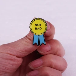 Not Bad Enamel Pin Funny Sarcasm Merit Ribbon Badge gift idea