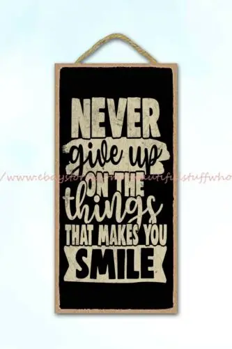 Never give up on things that makes you smile positive mindset wood sign wall art