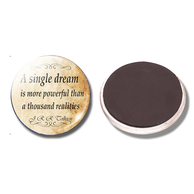 A Single Dream Is More Powerful 30 MM Fridge Magnet JRR Tolkien Glass Dome Magnetic Refrigerator Stickers Note Holder Home Decor