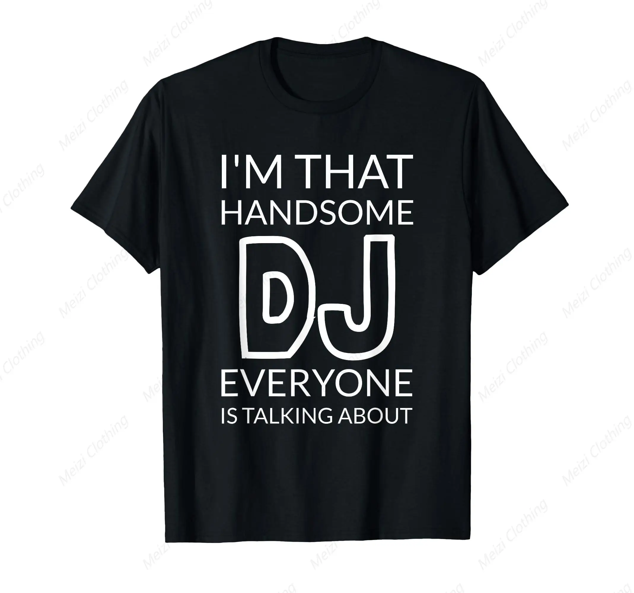 I Am The Handsome Dj Who Everyone Is Talking About T-Shirts Fun And Cool Printed Shirt Pure Cotton Breathable Men'S Hip-Hop