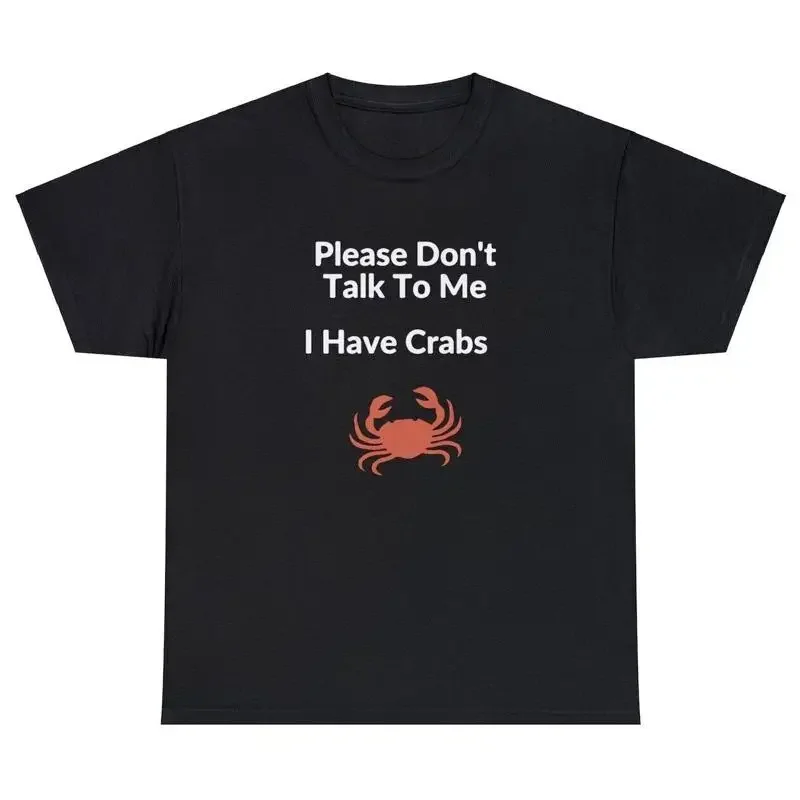 

Please Don t Talk To Me I Have Crabs T Shirt Funny Gift Offensive Edgy STD Tee