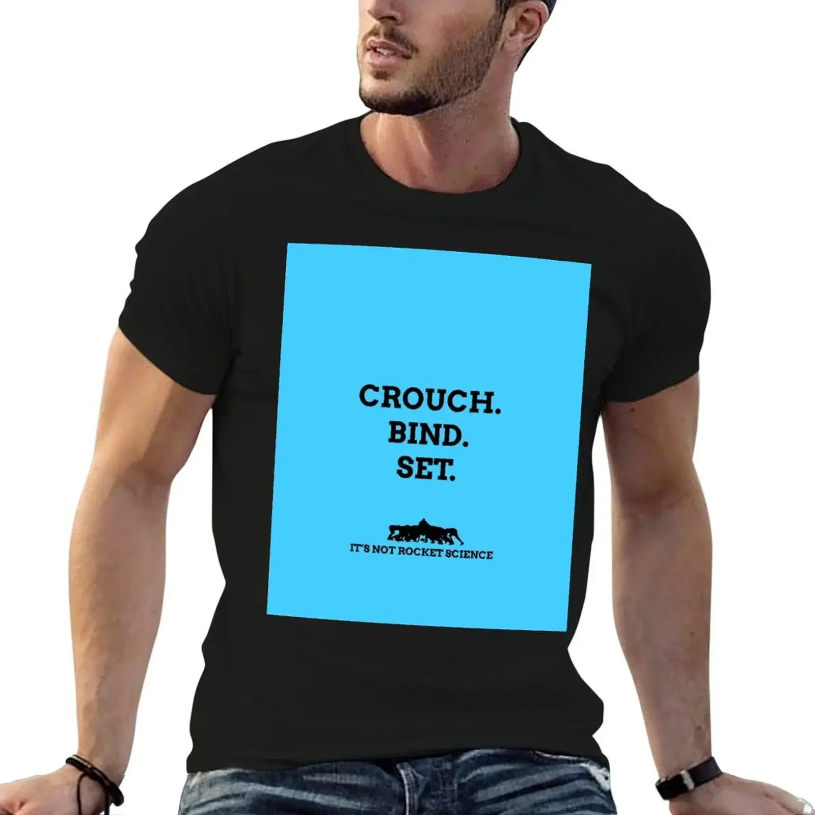 Crouch. Bind. Set... It's not rocket science. T-Shirt cute tops anime stuff mens tall t shirts