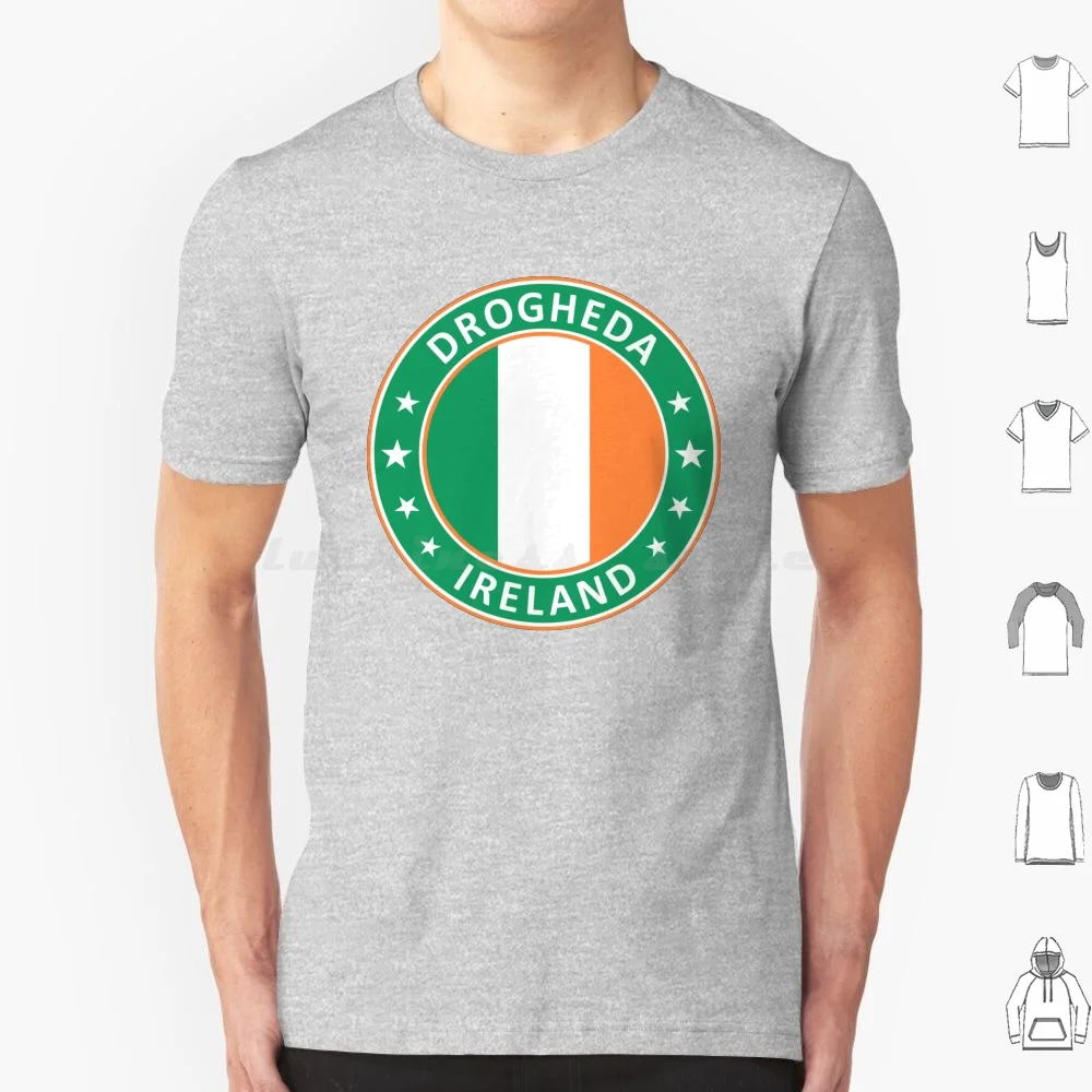 Drogheda , Ireland T Shirt 6Xl Cotton Cool Tee Drogheda Ireland Éire Eire Republic Of Ireland Poblacht Na Héireann Irish Flag