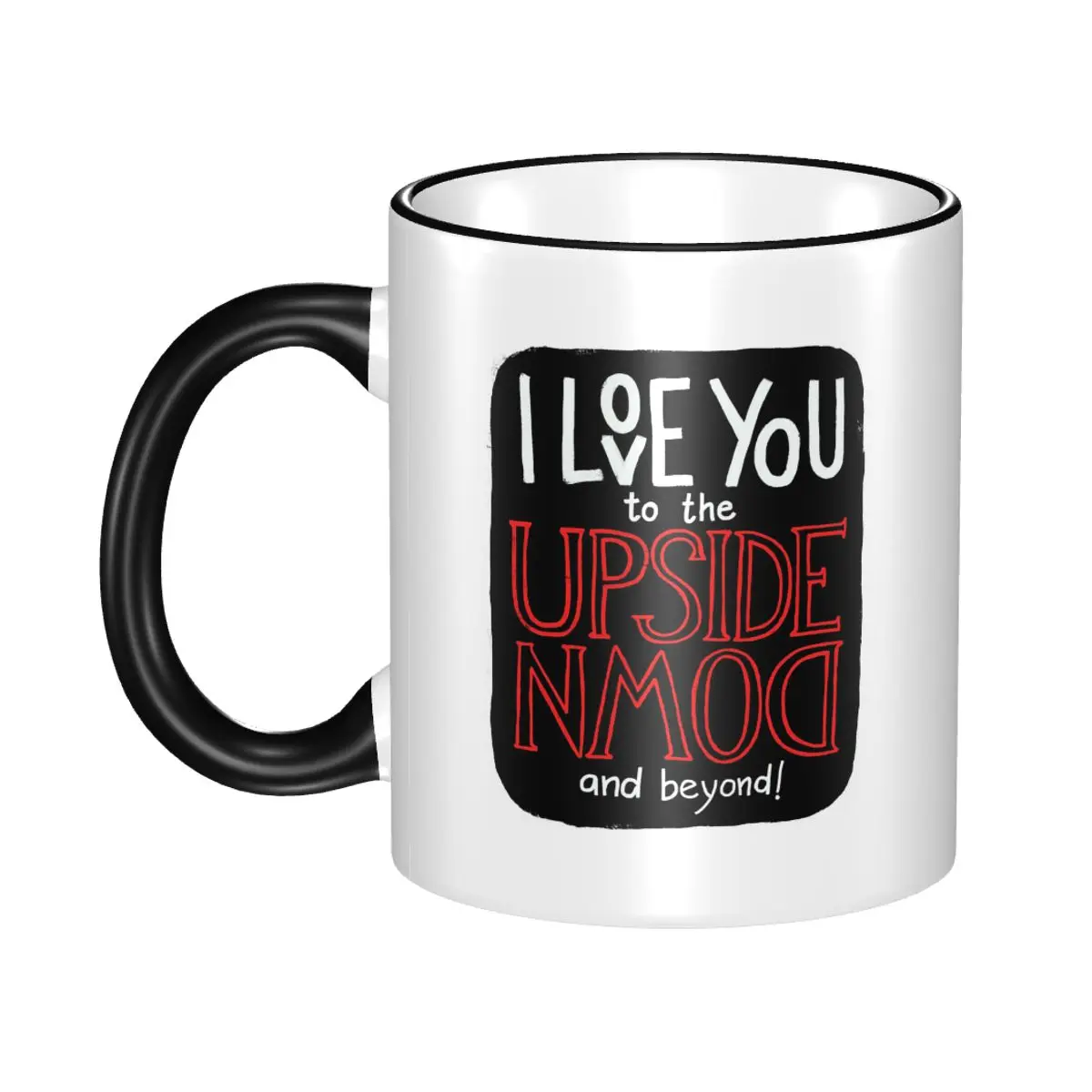 I Love You To The Upside Down And Beyond! Mug Funny Ceramic Coffee Cups Tea Mugs Milk Cup Drinkware Gifts for Woman Man