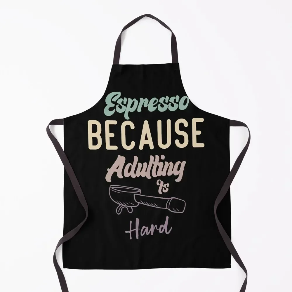 

Espresso Because Adulting Is Hard Apron Kitchen accessories men Apron