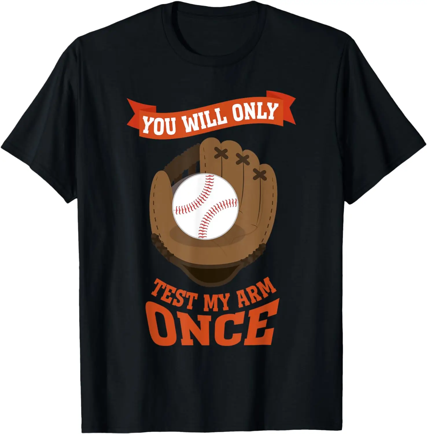 

You Will Only Test My Arm Funny Baseball Catcher T-Shirt