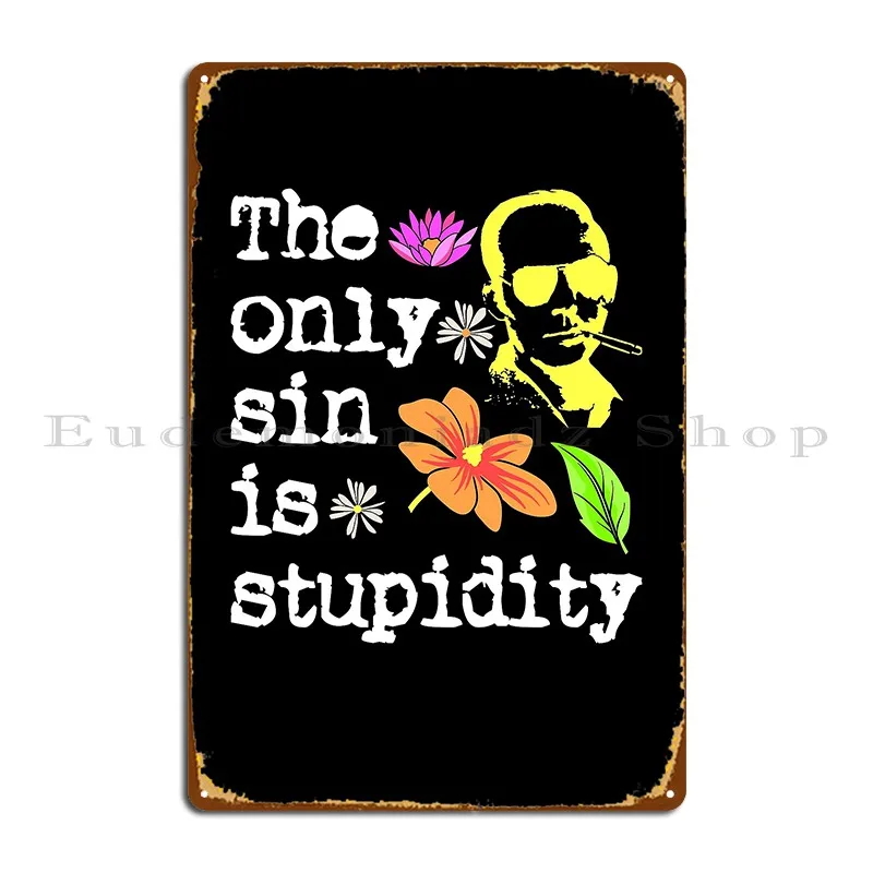 The Only Sin Is Stupidity Hunter S Thompson Metal Signs Classic Pub Rusty Club Printed Tin Sign Poster