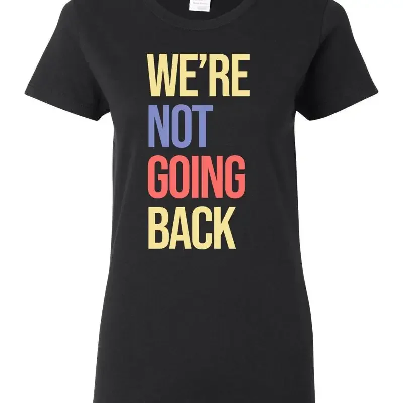 We Are Not Going Back Kamala Harris for President 2024 Womens T Shirt