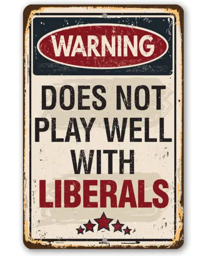 Warning Does Not Play Well With Liberals - Durable Metal Sign - 8