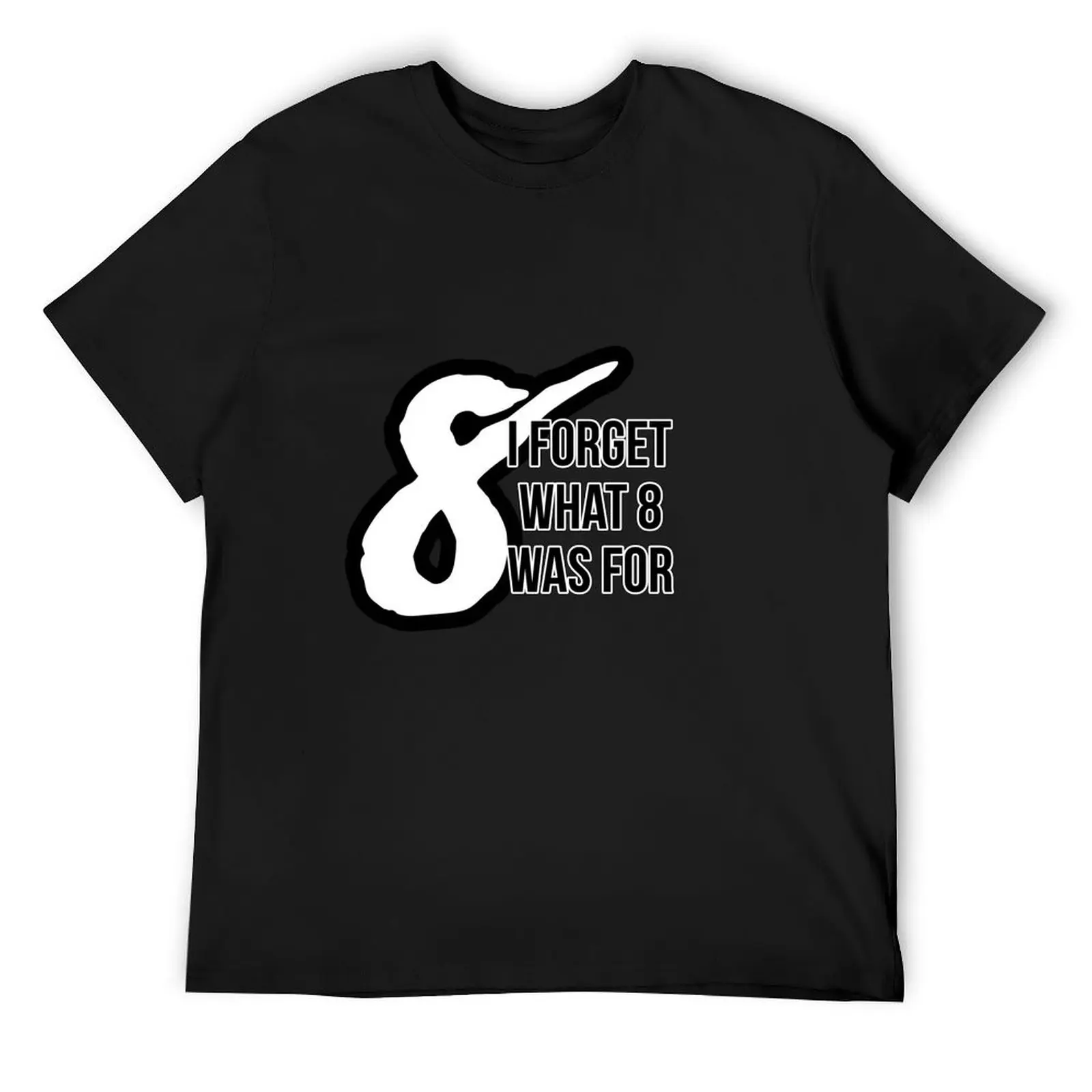 

I forget what 8 was for T-Shirt man clothes graphics summer tops shirts graphic tee mens funny t shirts