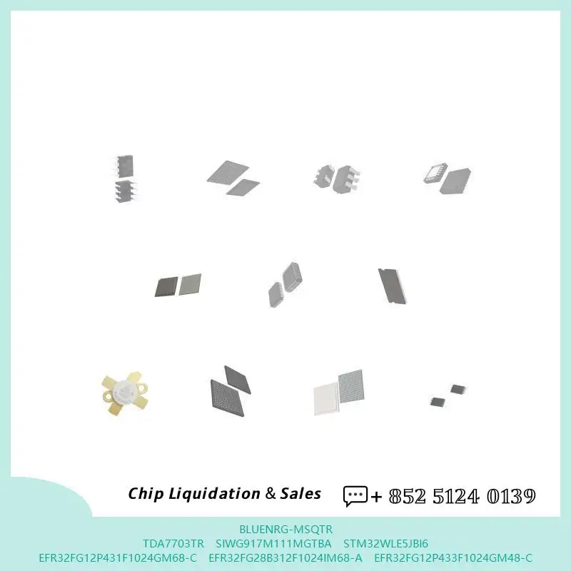 chip chip Integrated circuit chip MCU chip BLUENRG-MSQTR TDA7703TR SIWG917M111MGTBA STM32WLE5JBI6 EFR32FG12P431F1024GM68-C