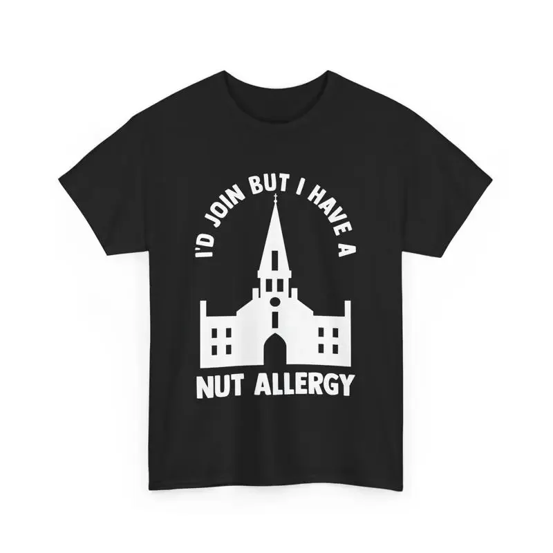 Christian Meme Funny I'd Join But I Have A Nut Allergy T Shirt