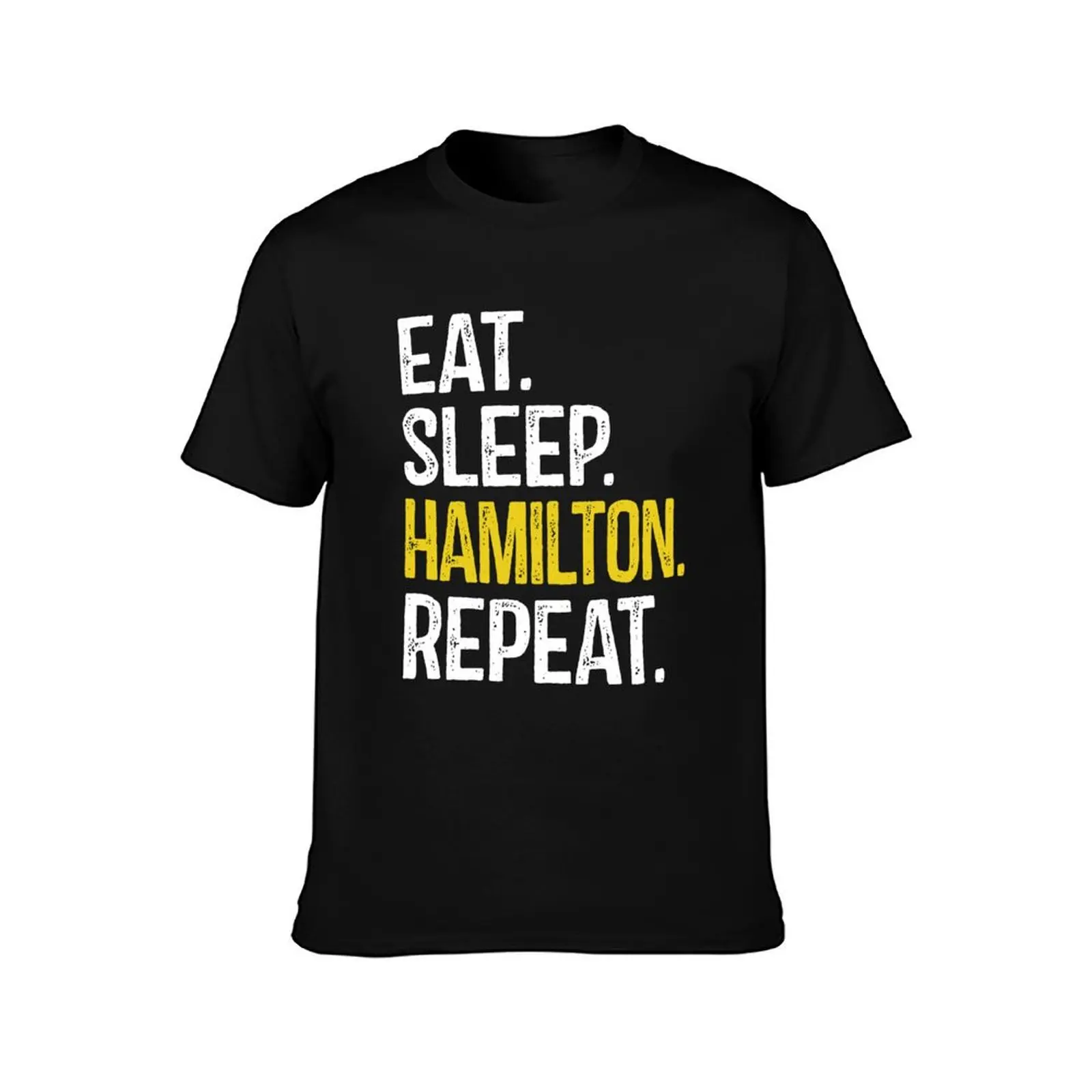 Eat Sleep Hamilton Repeat T-Shirt man clothes valentines boutique clothes shirts graphic Men's cotton t-shirt