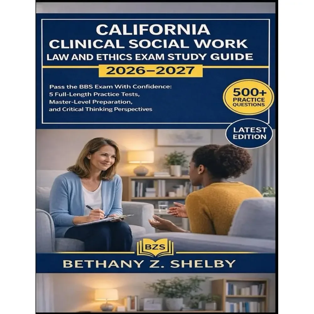 California Clinical Social Work Law and Ethics Exam Study Guide 2026–2027: Pass the BBS Exam With Confidence: 5 Full-Length P