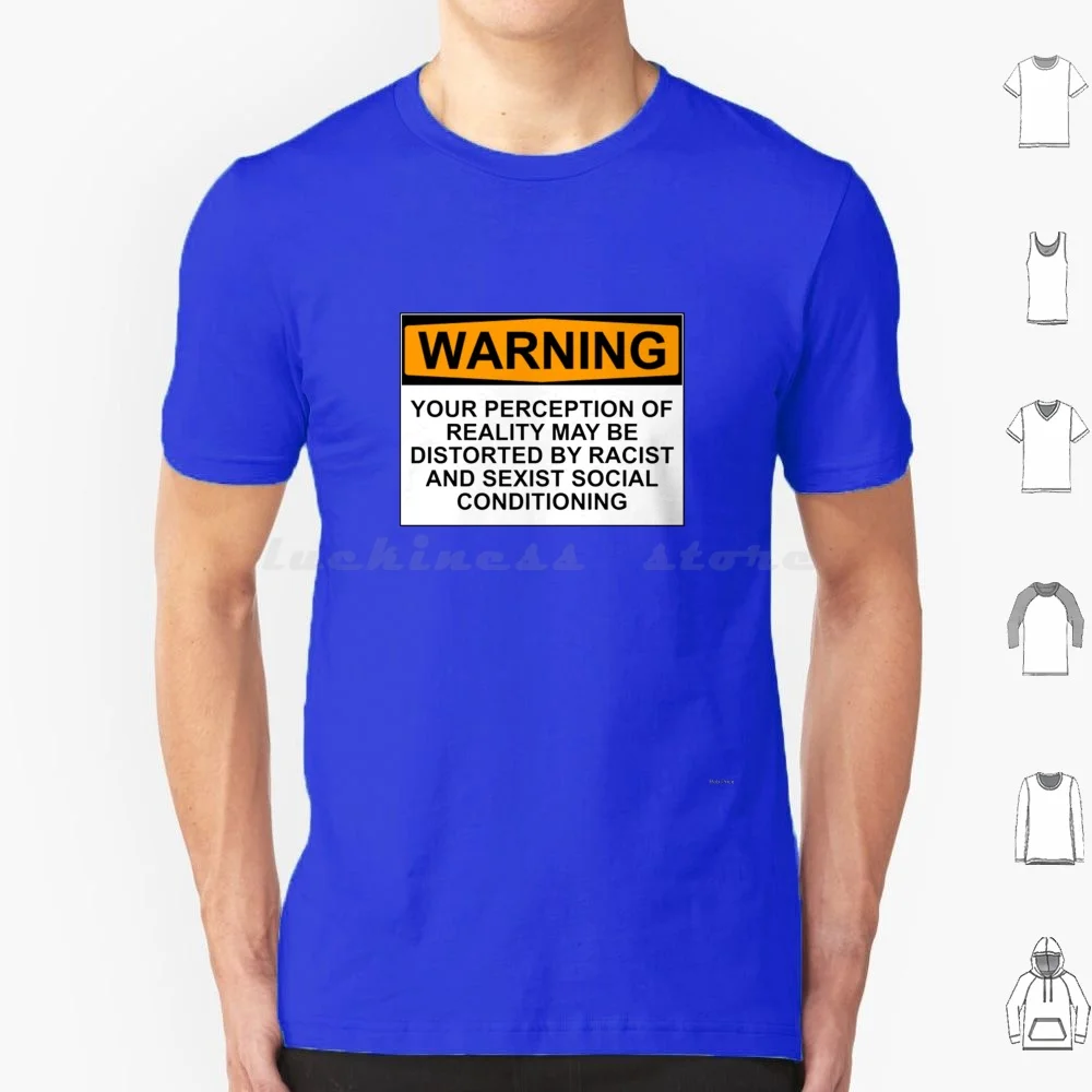 Warning : Your Perception Of Reality May Be Distorted By Racist And Sexist Social Conditioning T Shirt Cotton Men Women Diy