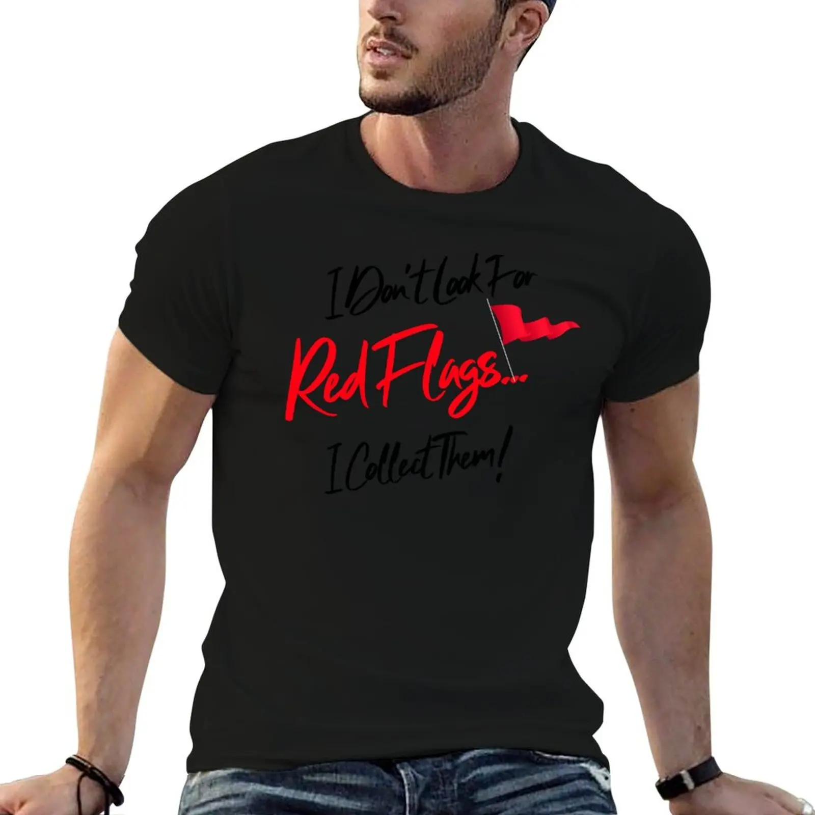 

I Don't Look For Red Flags I Collect Them T-Shirt Luxury man plain tees men t shirts high quality