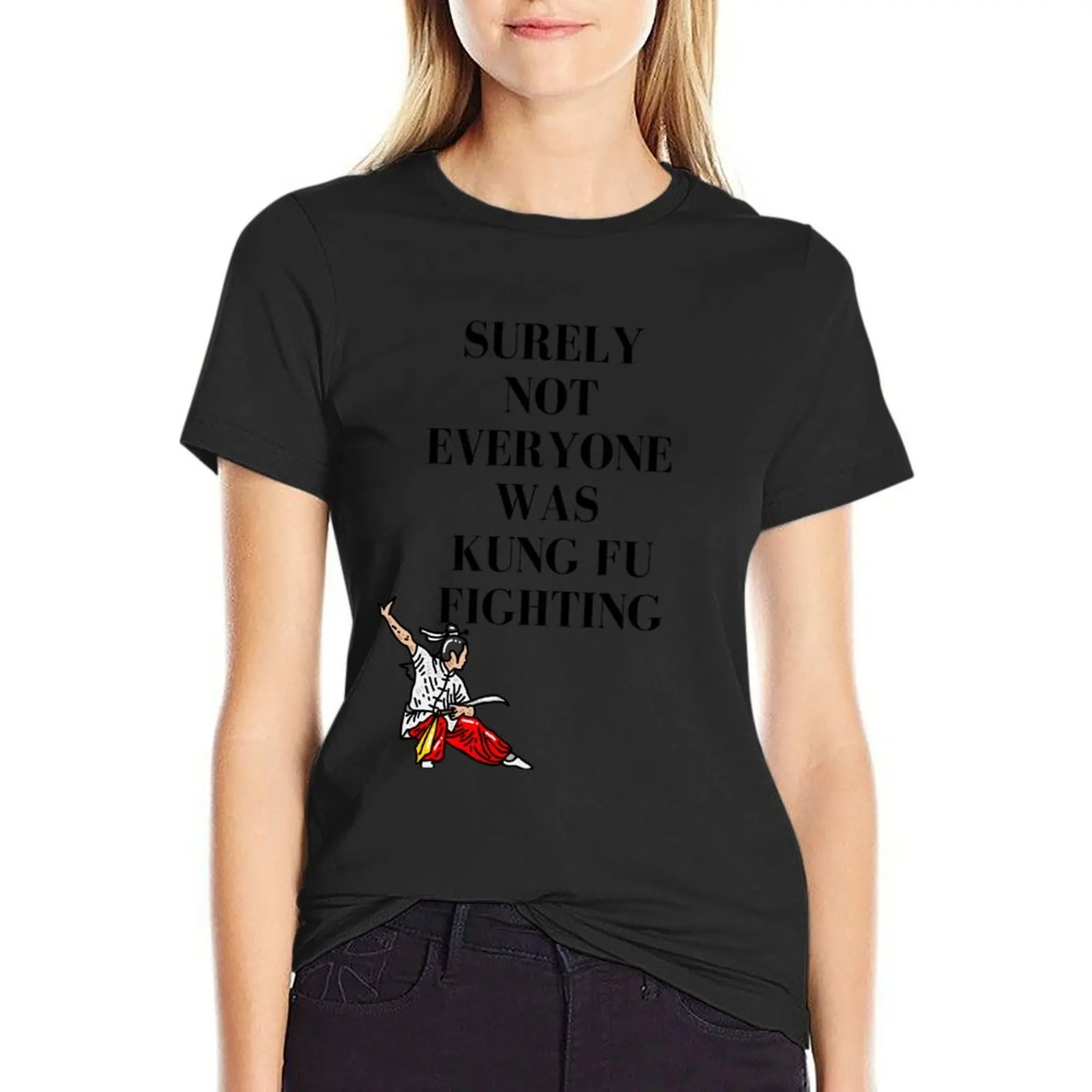 Surely not everyone was kung fu fighting - Funny meme to impress your friends T-Shirt