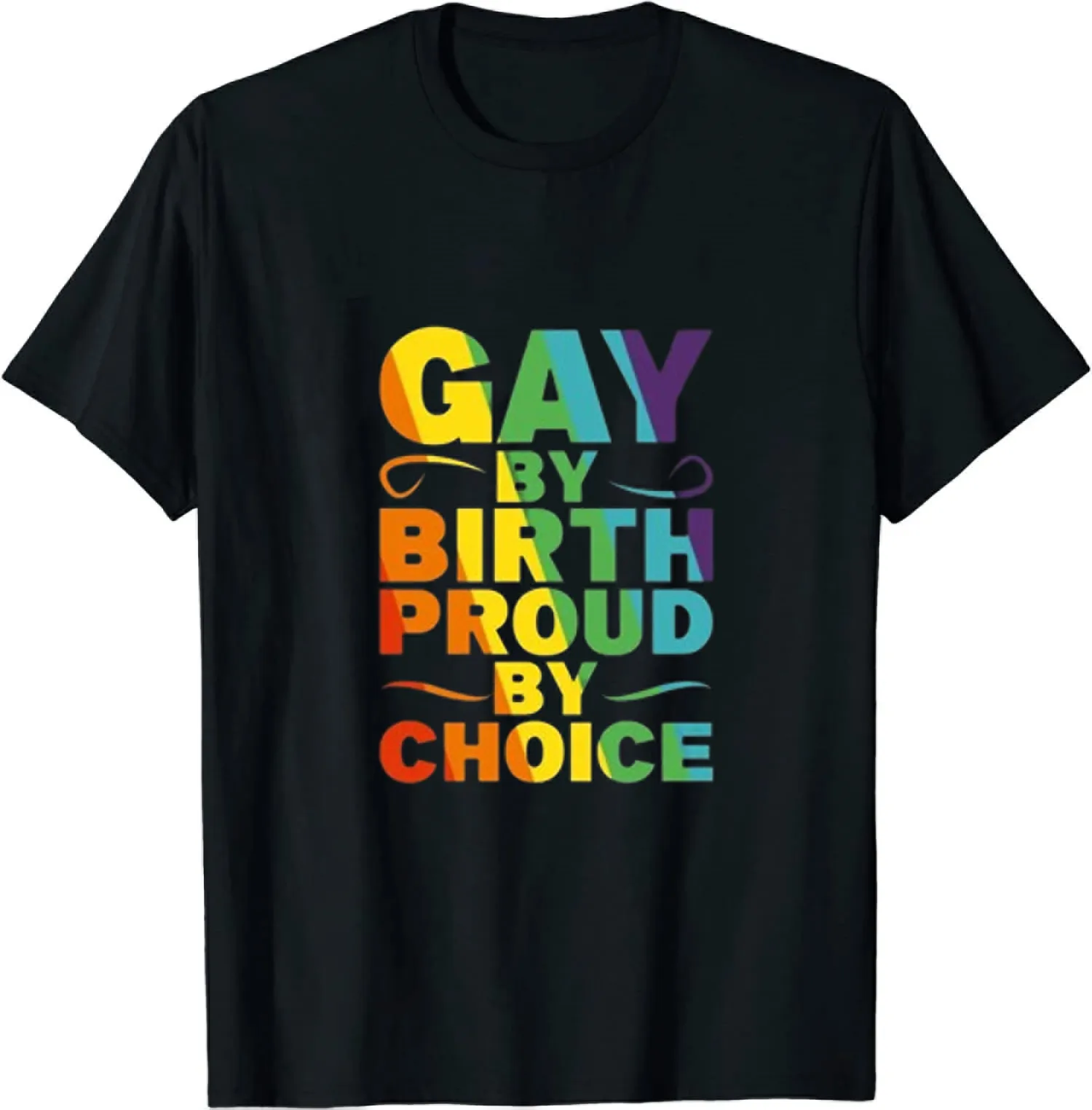 Gay By Birth Proud By-Choice LGBT Pride Rainbow Love Lesbian Unisex T-Shirt