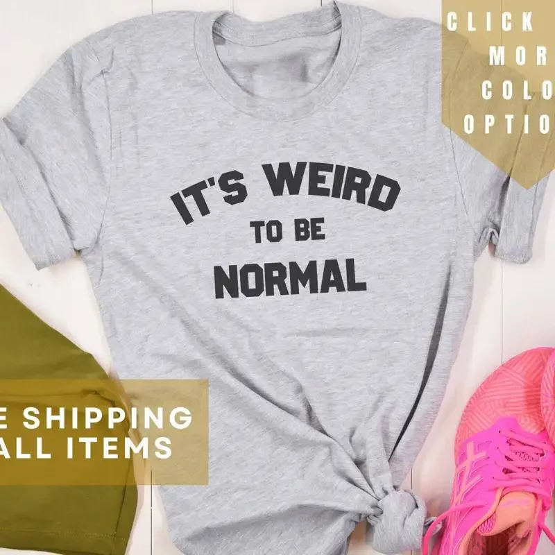 Weird To Be Normal T Shirt Quirky Embrace Individuality Siz