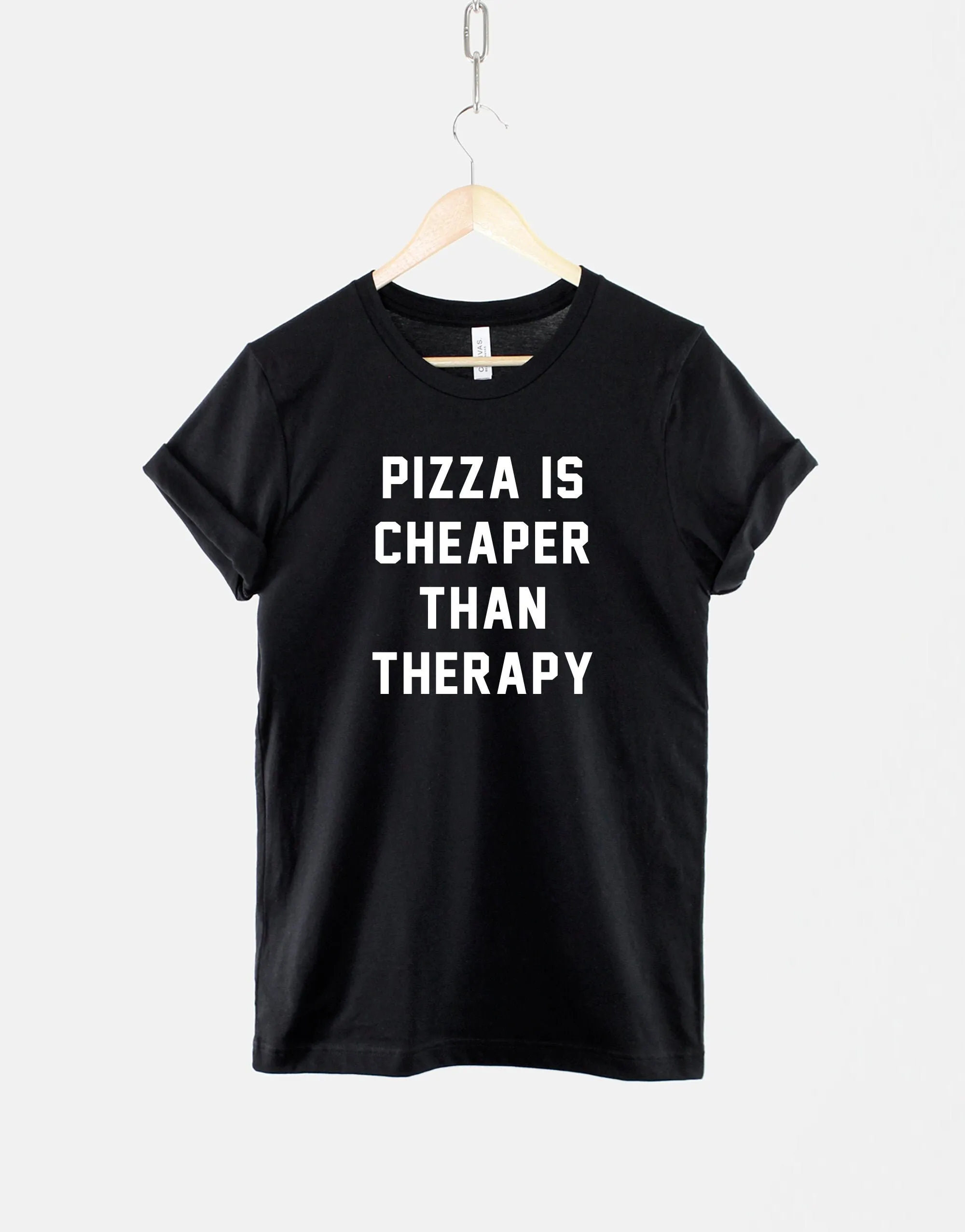 Pizza Is Cheaper Than Therapy T Shirt