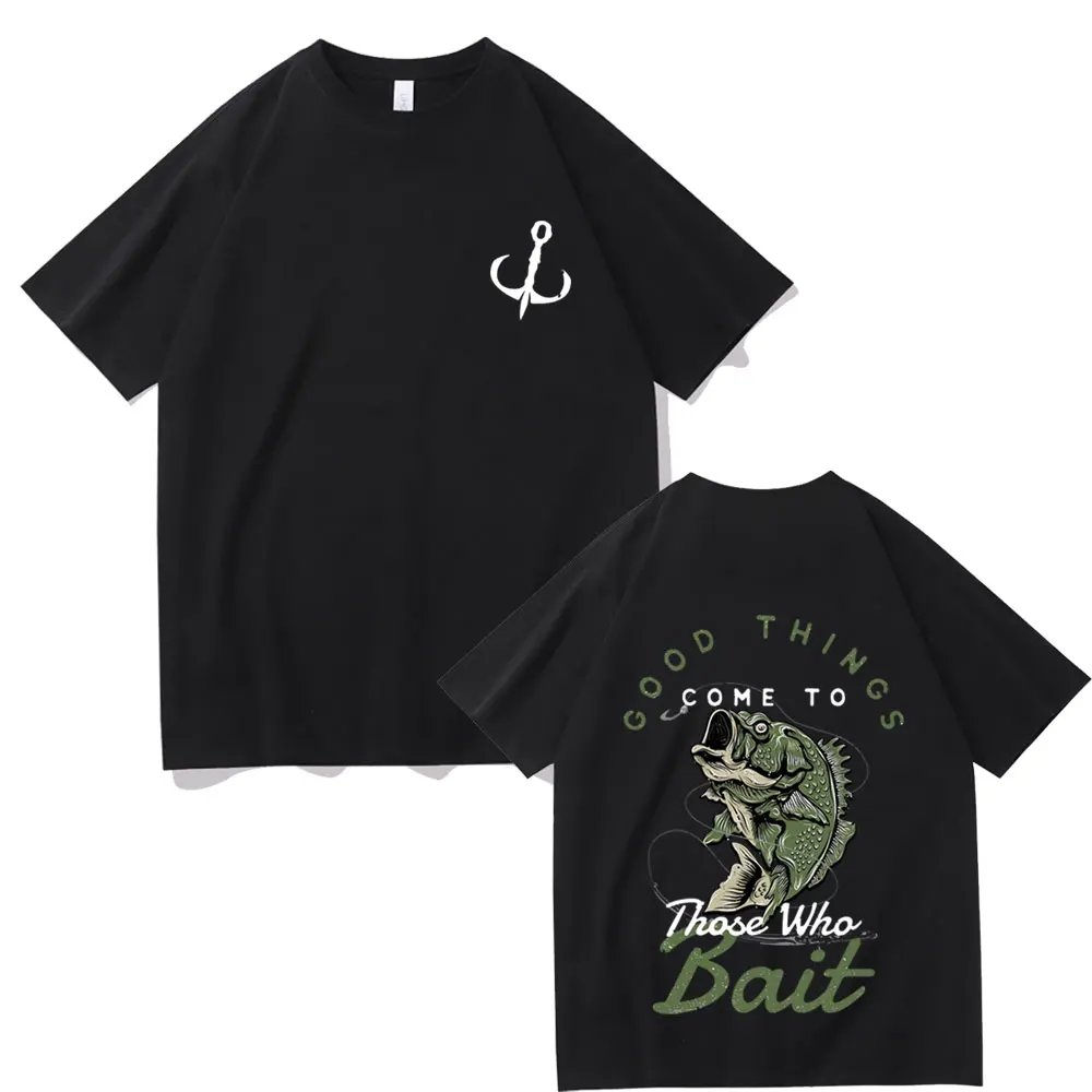 Good Things Come To Those Who Bait Fish Graphic Tshirt Men Casual Funny Short Sleeve Unisex 100%Cotton Loose Tees Fishing Lovers