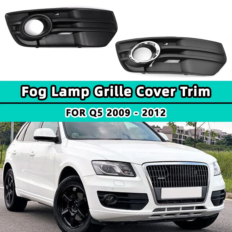 

1Pair Fog Light Cover Grill For Audi Q5 2009 2010-2012 Front Bumper Lamp Racing Grills Accessories 8R0807682A01C 8R0807681A01C