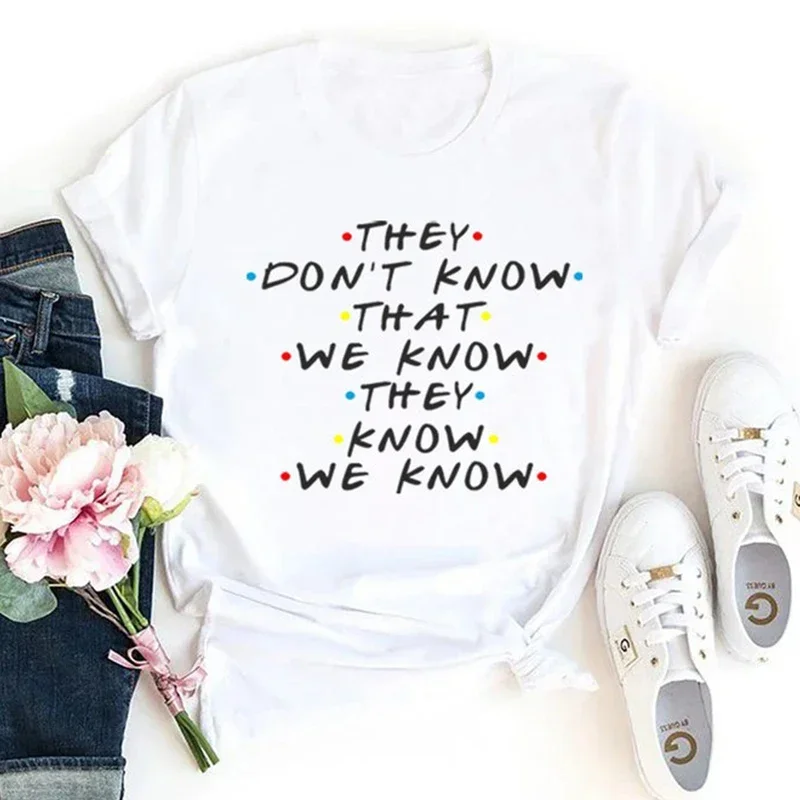 They Don't Know We Know They Know We Know T Shirt Friends Tv Shows Graphic Tee Funny Tshirt  Fashion Clothing Dropshipping