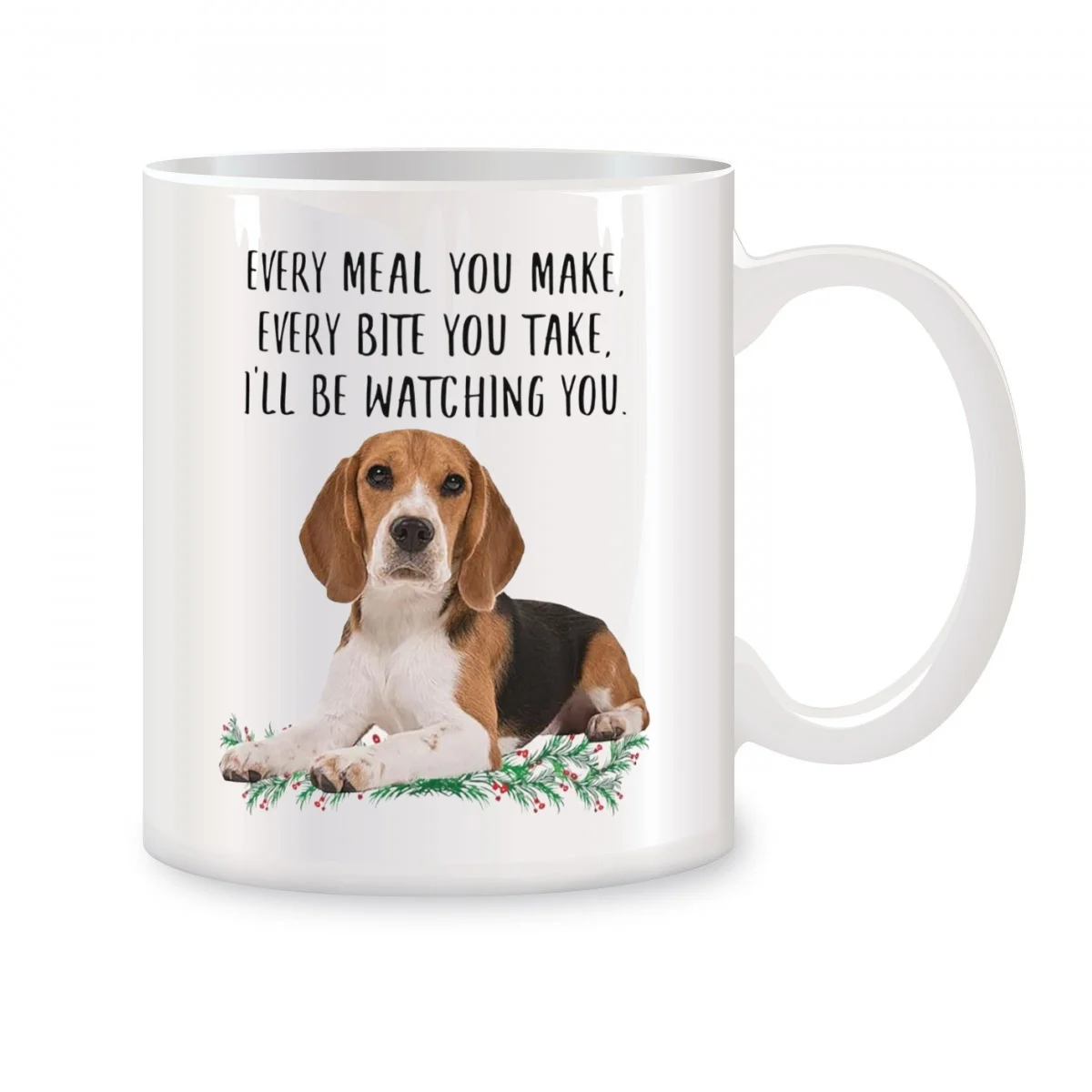 Every Meal You Make Every Bite You Take Mugs For Beagle Birthday Christmas Gifts Novelty Coffee Ceramic  Cups  White 11 oz