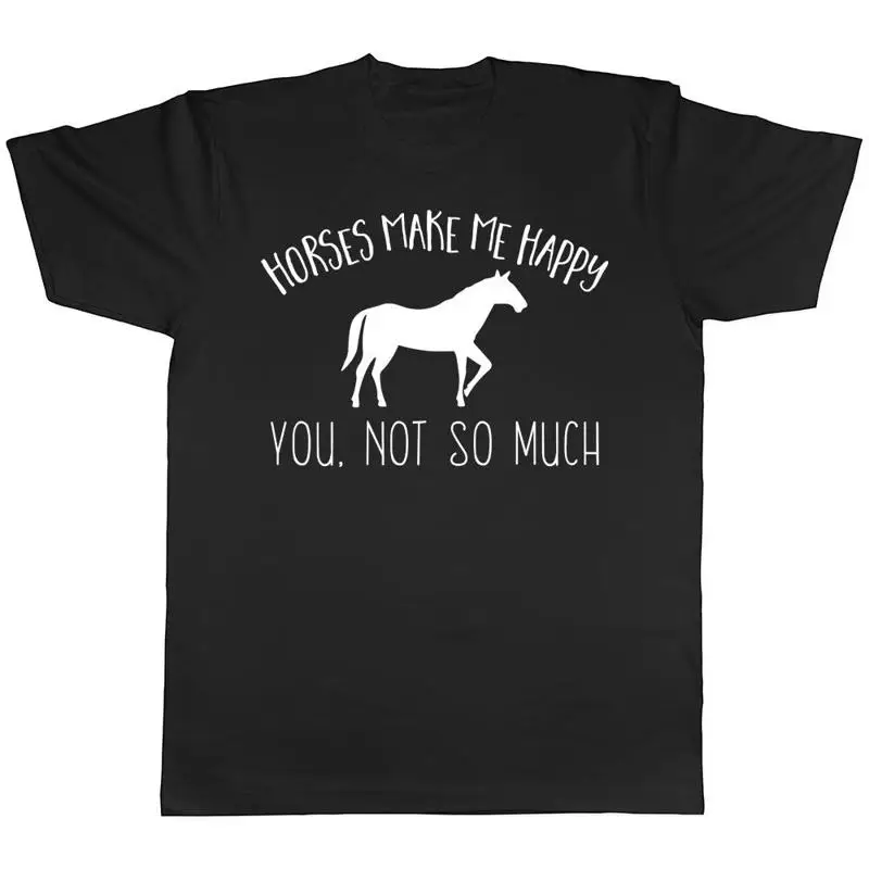 

Horses make me Happy, You not so much Mens Womens T-Shirt