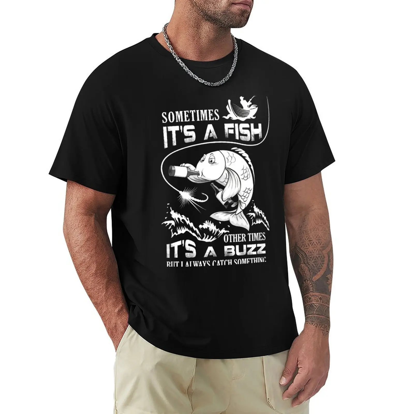 Sometimes It’s A Fish Other Times It’s A Buzz But I Always Catch Something T-Shirt Casual Breathable Short Sleeve Top
