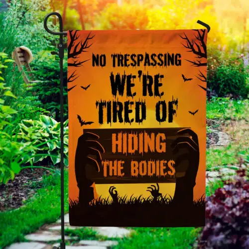 No Trespassing We Are Tired Of Hiding The Bodies Halloween Garden Flag