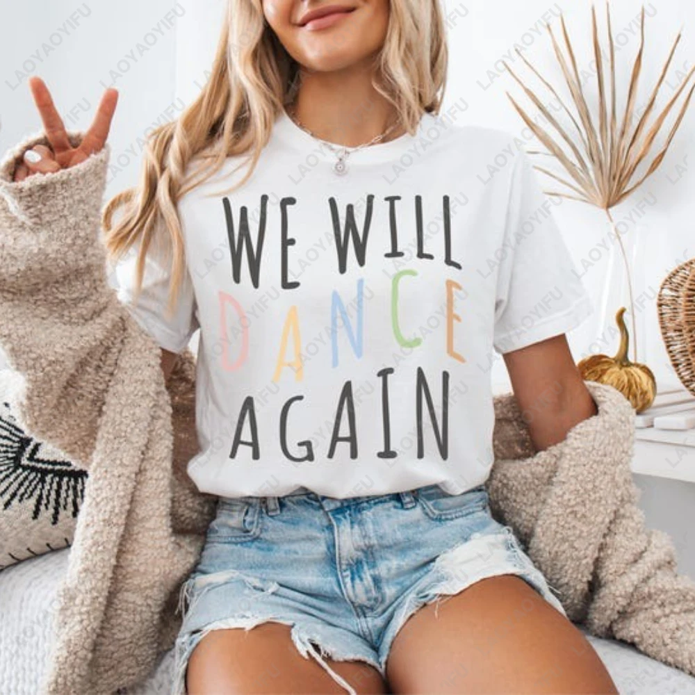 We Will Dance Again Simple Printed T-shirt Tops Street Fashion Woman Clothing Men Cotton Tshirt Casual Printed T-shirt Gift