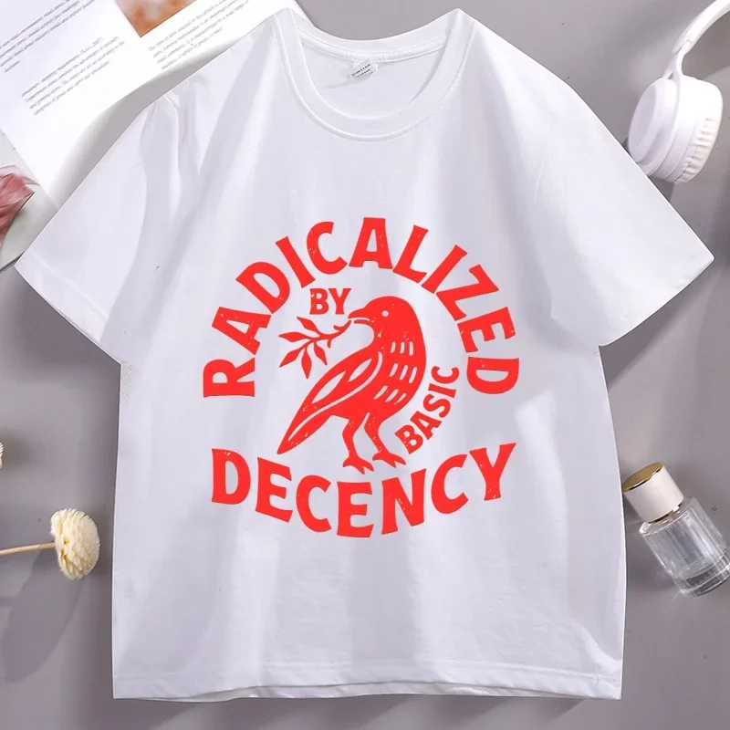 Radicalized By Basic Decency T Shirt Men Women Casual Short Sleeve Human Rights T-shirt Unisex Comfortable Clothes
