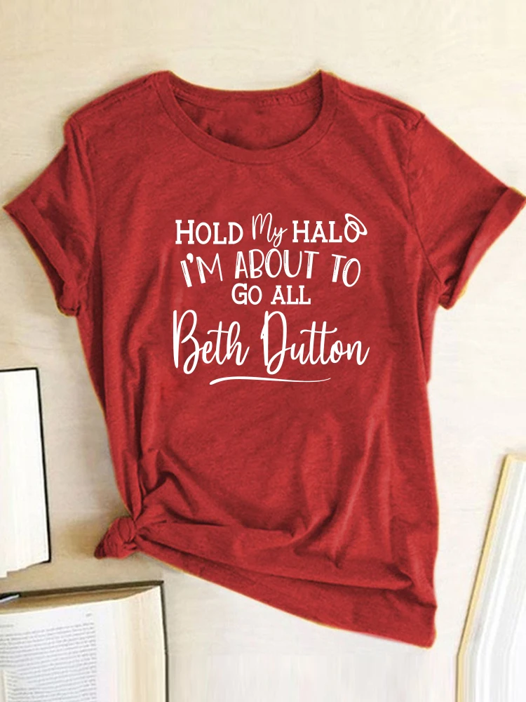 Seeyoushy Hold My Halo I'm about To Go All Beth Dutton Print Women T Shirt Summer Tee Shirt 90s Femme Casual Funny Camisetas Y2K