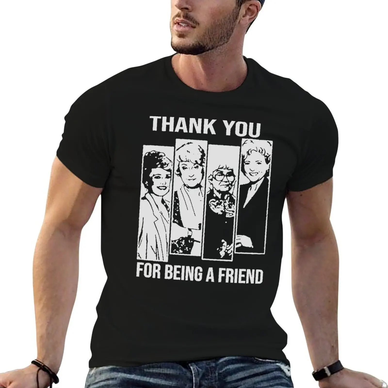 

Thank You For Being A Friend Golden Girls T-Shirt T-Shirt man t shirts cotton g man t shirts for men T-Shirt