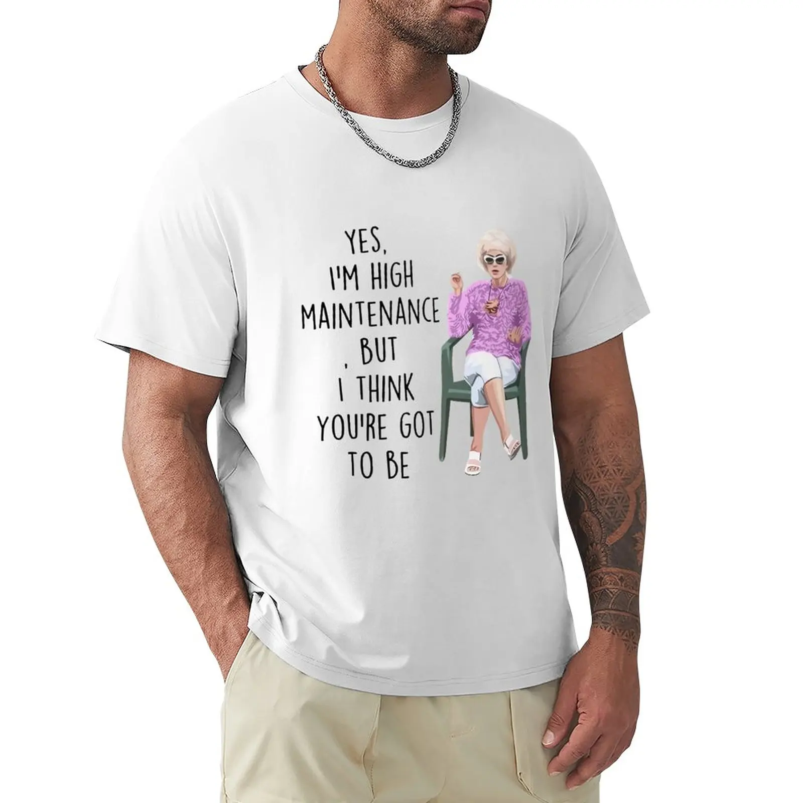 

Kath And Kim Yes I'm Hight Maintenance But I Think You Got To Be T-Shirt T-shirt for a boy cute tops mens white t shirts