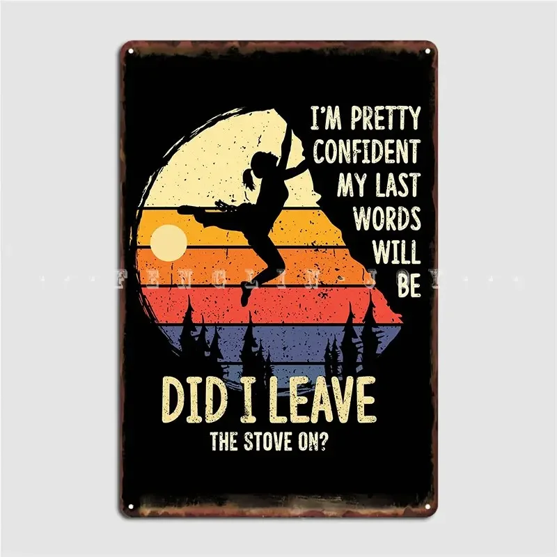 I'm Pretty Confident My Last Words Funny Mountain Climbing Metal Sign Plaques Cinema Living Room Cave Pub Tin Sign Poster