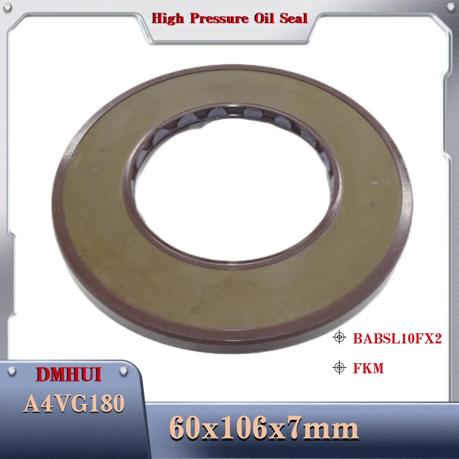 DMHUI, High Pressure Oil Seal Model 60×106×7 -BABSL10FX2/FKM, For Rexroth A4VG180, Hydraulic Pump/Motor Rotary Shaft Seal