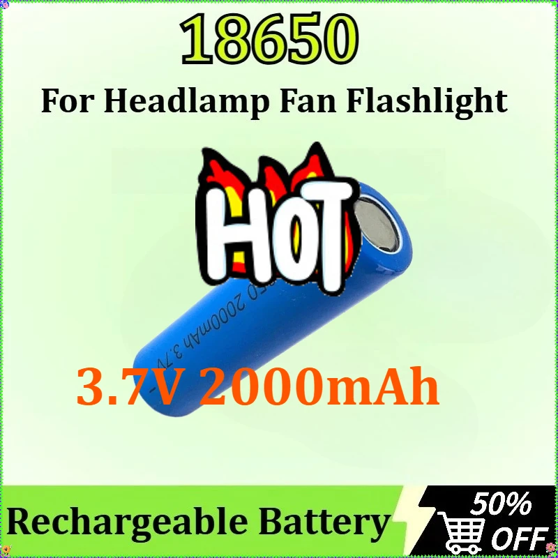 

For Headlamp Fan Flashlight High Current Lithium Rechargeable Battery New 18650 Battery 3.7V 2000mAh Suitable