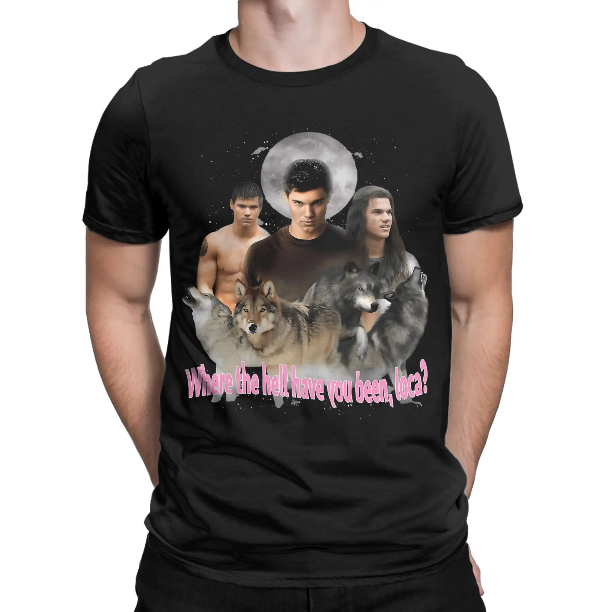Bella Where The Hell Have You Been Loca T-Shirt Summer  Cotton T-Shirts For Men Harajuku Pattern Short Sleeve