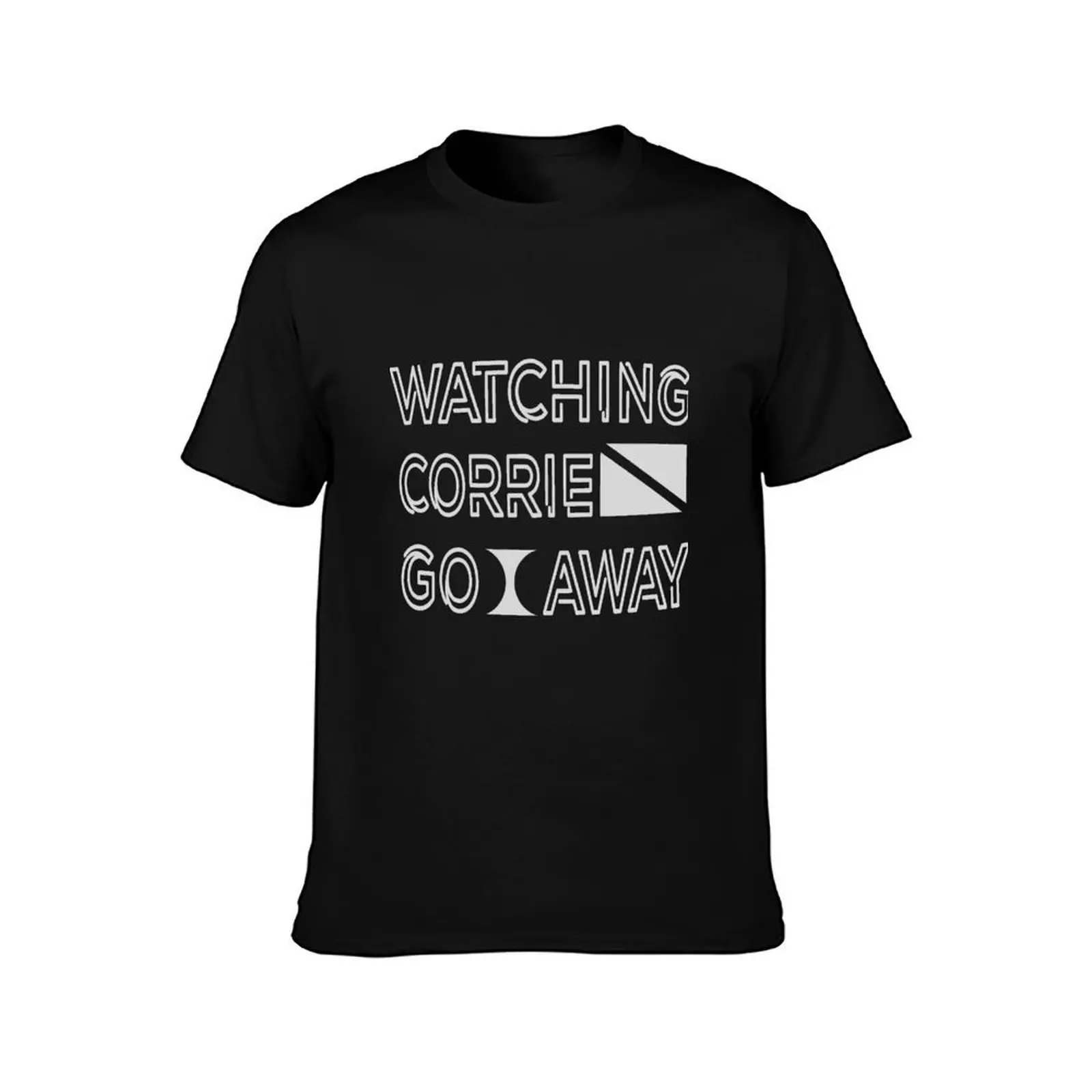 Watching Corrie Go Away - Funny Saying T-Shirt Casual Holiday Short Sleeve Tee T-Shirt