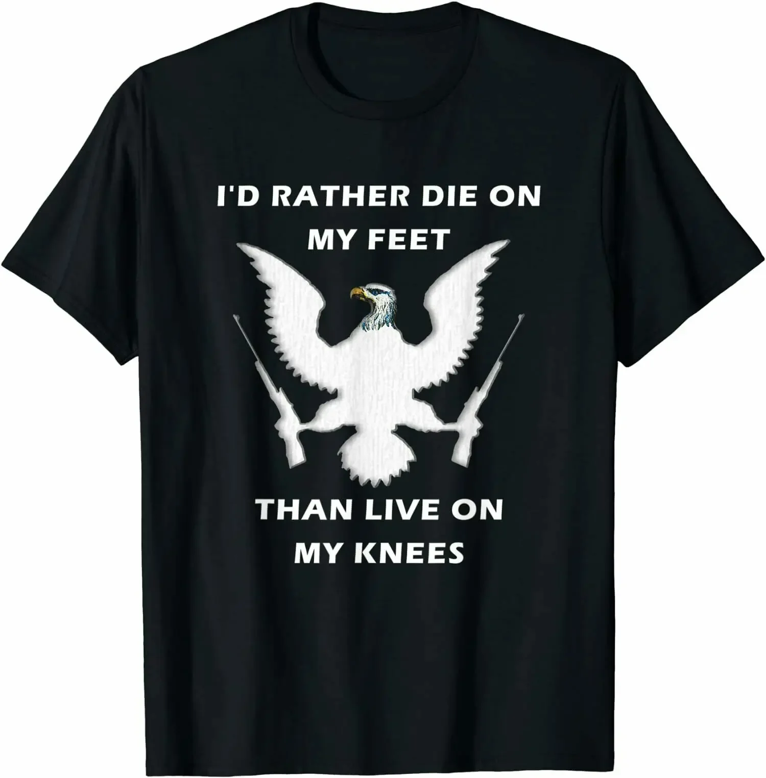 

Rather Die On My Feet Than Live On My Knees Gun T-Shirt Premium Cotton Short Sleeve O-Neck Mens T Shirt New S-3XL