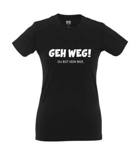 Geh weg! Du bist kein Bier I Fun I Lustig I Sprüche I Girlie Shirt