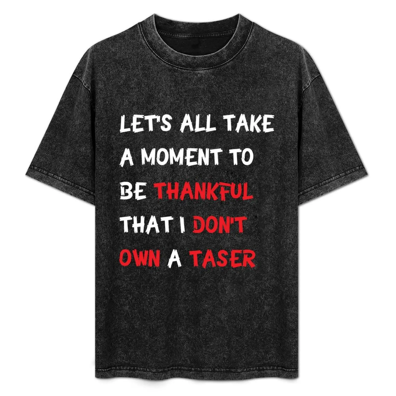 

Let's All Take A Moment To Be Thankful That I Don't Own A Taser T-Shirt Gym Exercise Short Sleeve T-Shirt