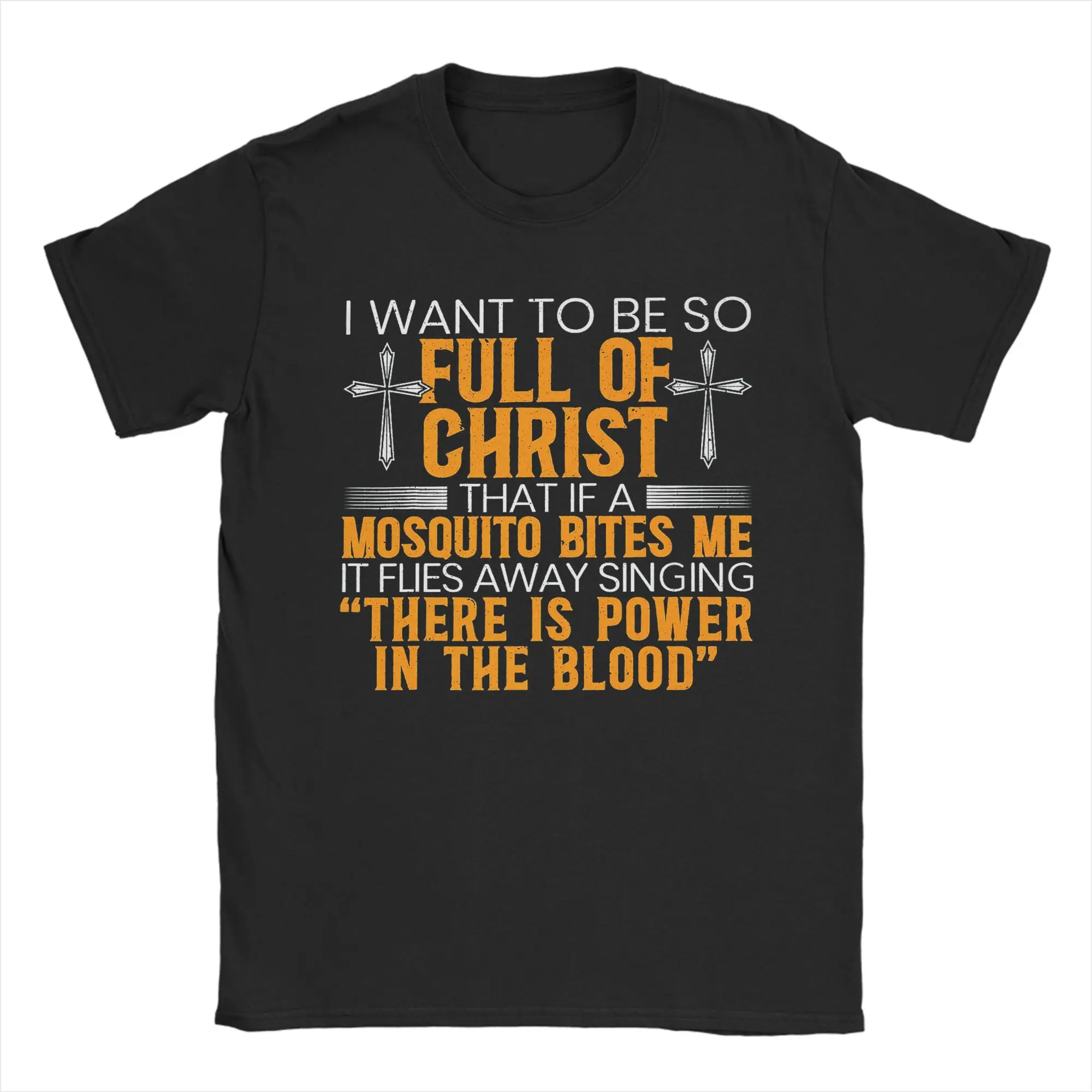 Casual I Want To Be So Full Of Christ That If A Mosquito Bites Me Premium T-Shirt Men Round Neck T Shirt Tees Plus Size Clothing